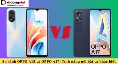 so sánh oppo a18 và oppo a17