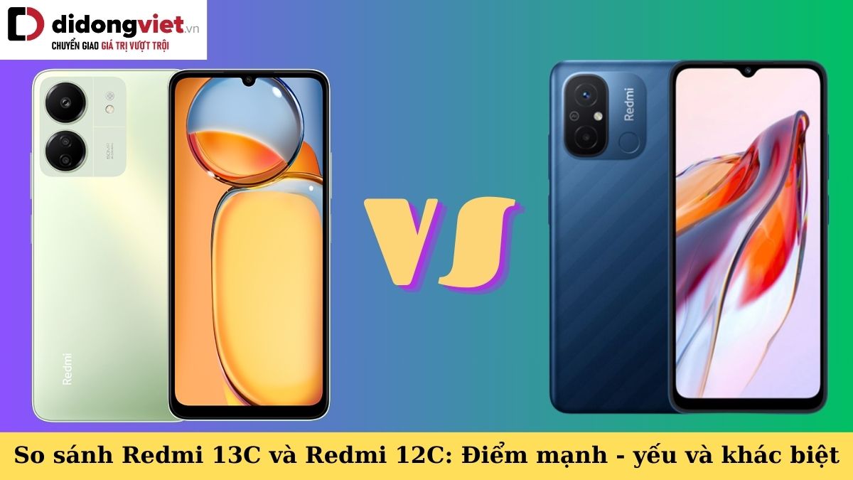So sánh Redmi 13C và Redmi 12C: Điểm mạnh – điểm yếu và sự khác biệt của 2 chiếc điện thoại