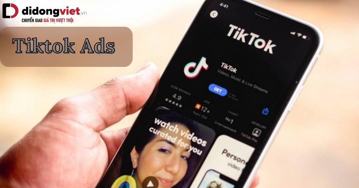 Tiktok Ads là gì? Mọi thông tin cần biết khi chạy quảng cáo Tiktok