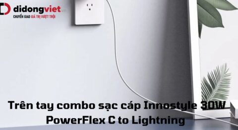 Trên tay bộ combo sạc cáp Innostyle 30W PowerFlex Type C to Lightning