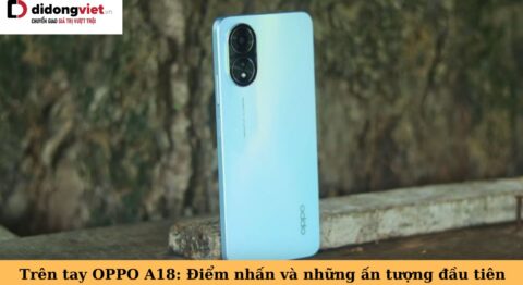 trên tay oppo a18