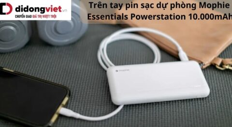 Trên tay pin sạc dự phòng Mophie Essentials Powerstation 10.000mAh