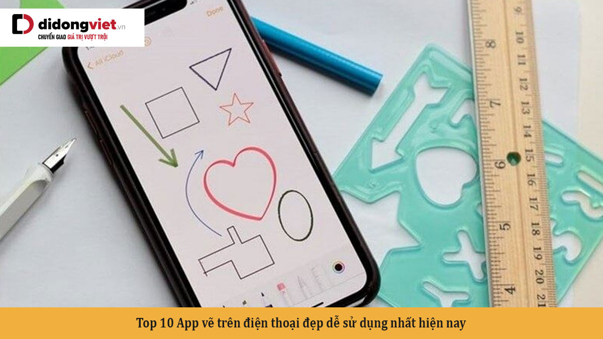 Top 10 App vẽ trên điện thoại đẹp dễ sử dụng nhất hiện nay