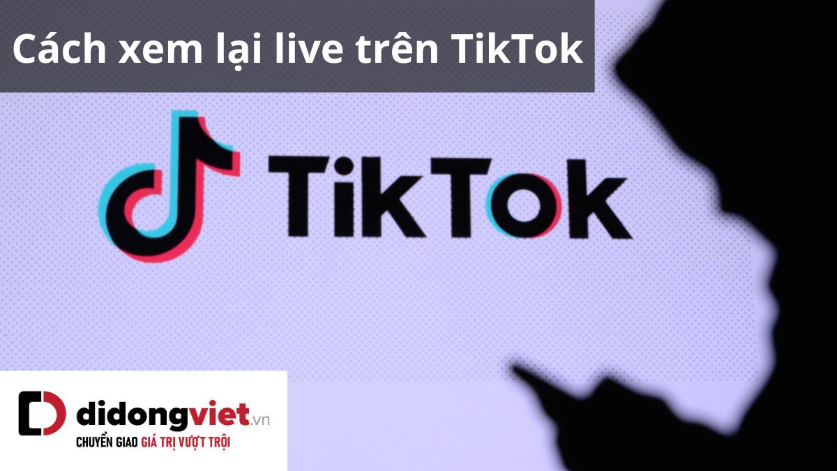 Hướng dẫn cách xem lại livestream trên TikTok dễ dàng và nhanh nhất