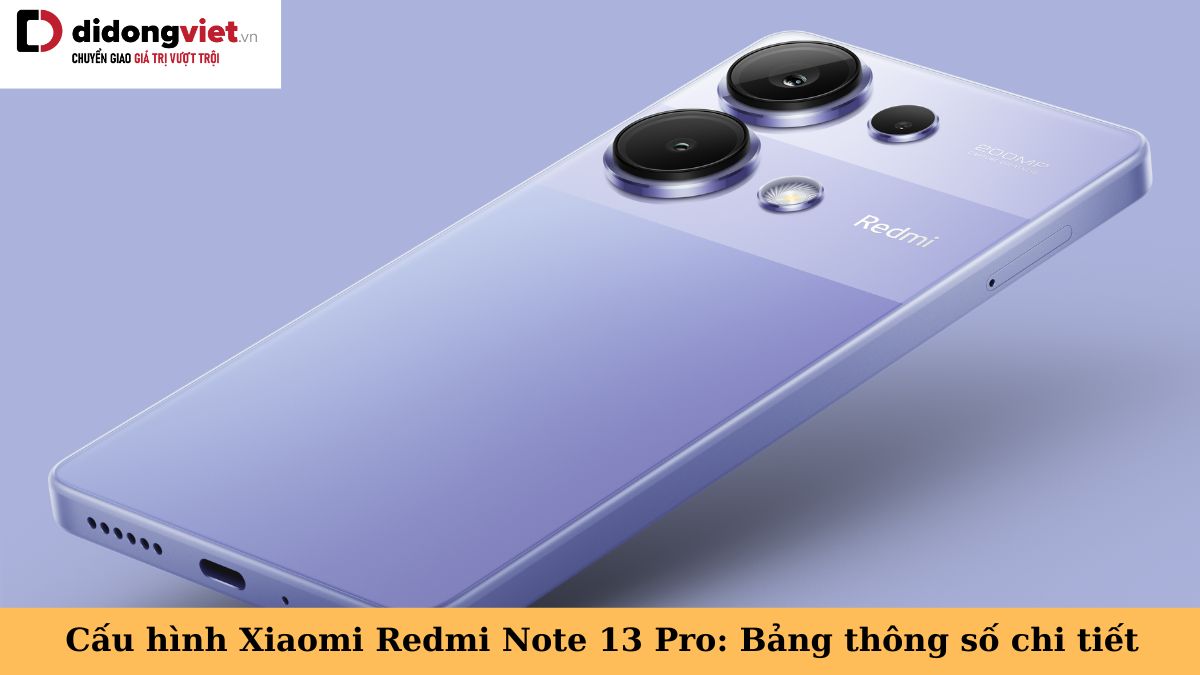 Thông số cấu hình điện thoại Redmi Note 13 Pro có gì đặc biệt?