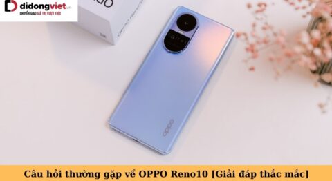 câu hỏi thường gặp về oppo reno10