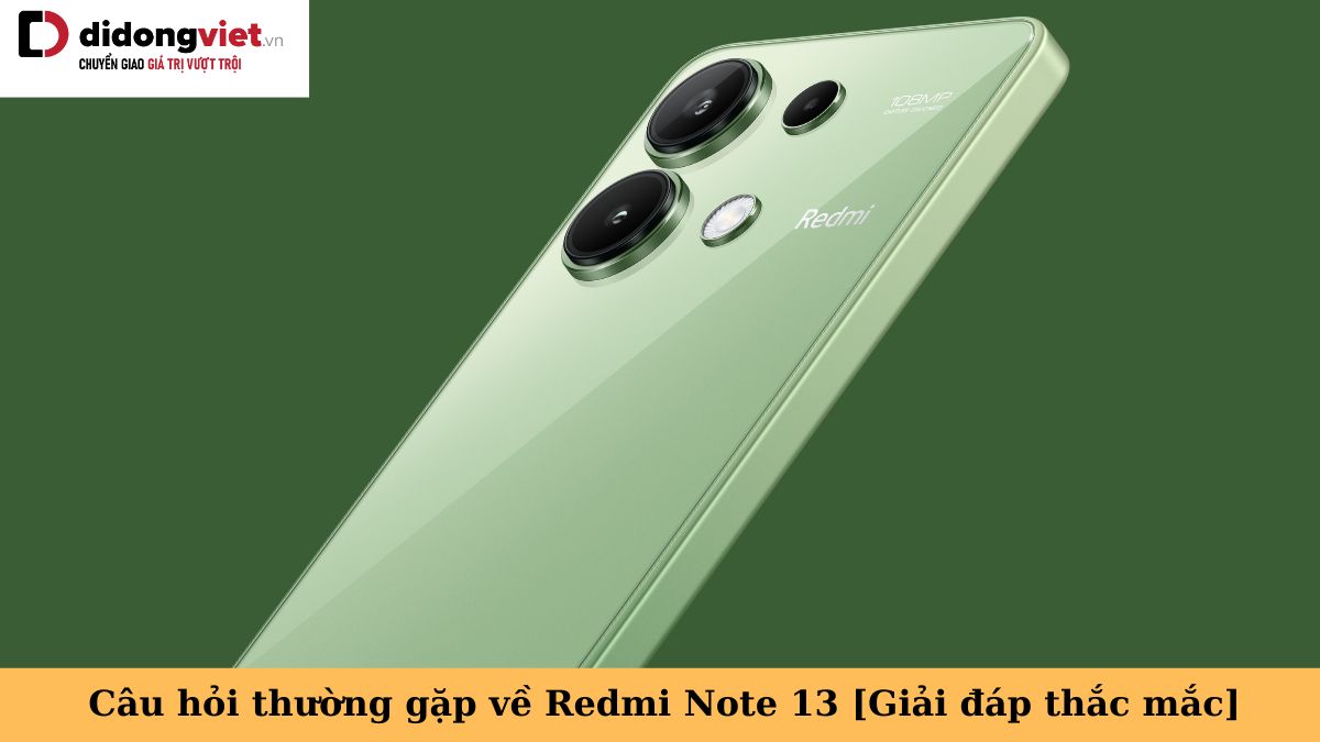 Tổng hợp những câu hỏi thường gặp về điện thoại Xiaomi Redmi Note 13