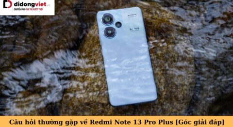 câu hỏi thường gặp về redmi note 13 pro plus