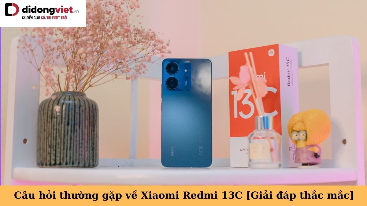Tổng hợp những câu hỏi thường gặp về điện thoại Xiaomi Redmi 13C