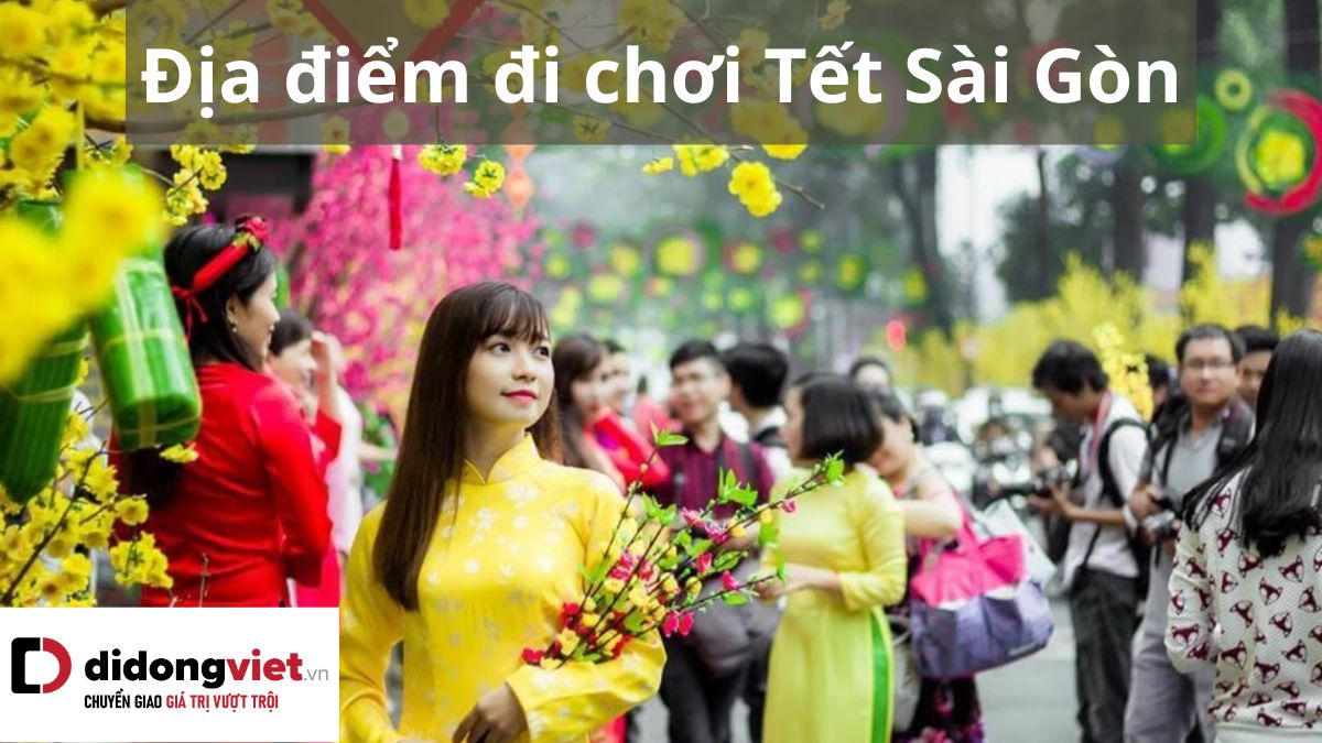 15+ địa điểm đi chơi Tết Dương lịch và Nguyên Đán ở Sài Gòn 2024 xịn nhất hiện nay