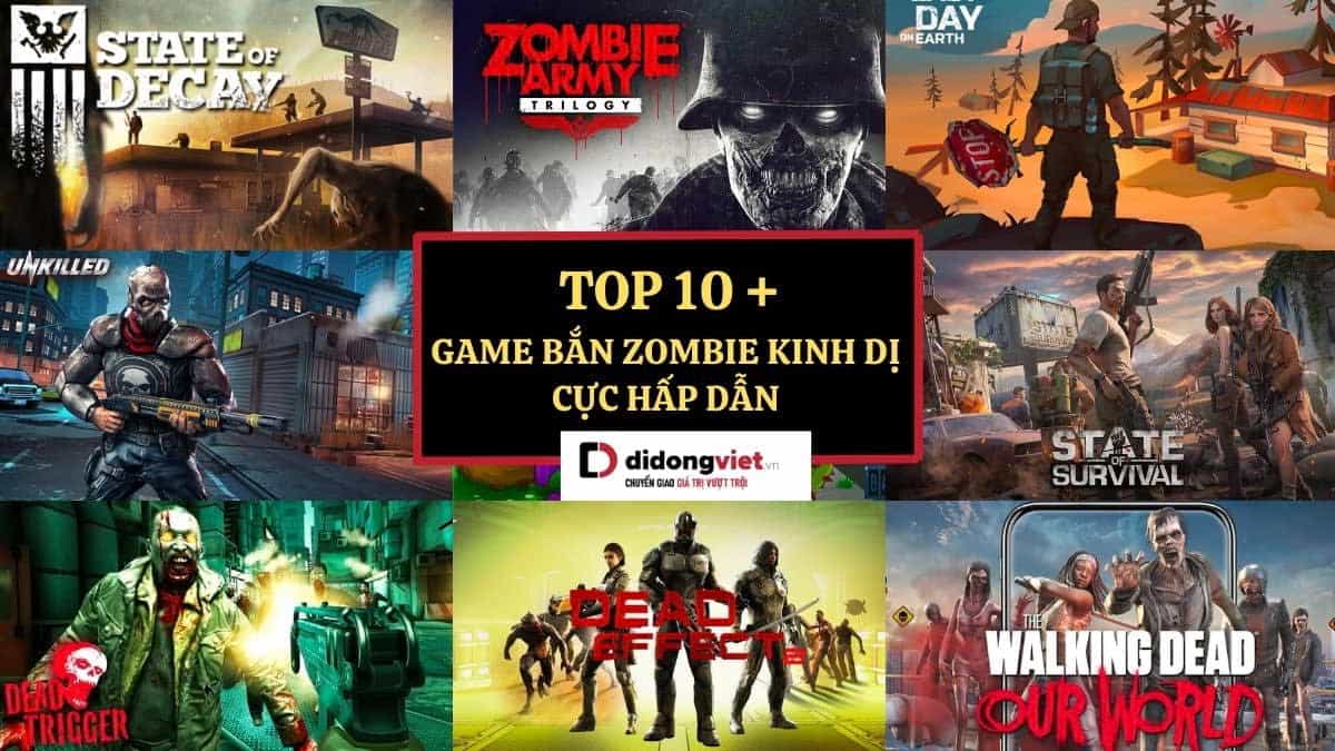 Top 10+ Game bắn zombie đầy kinh dị nhưng vô cùng hồi hộp, hấp dẫn