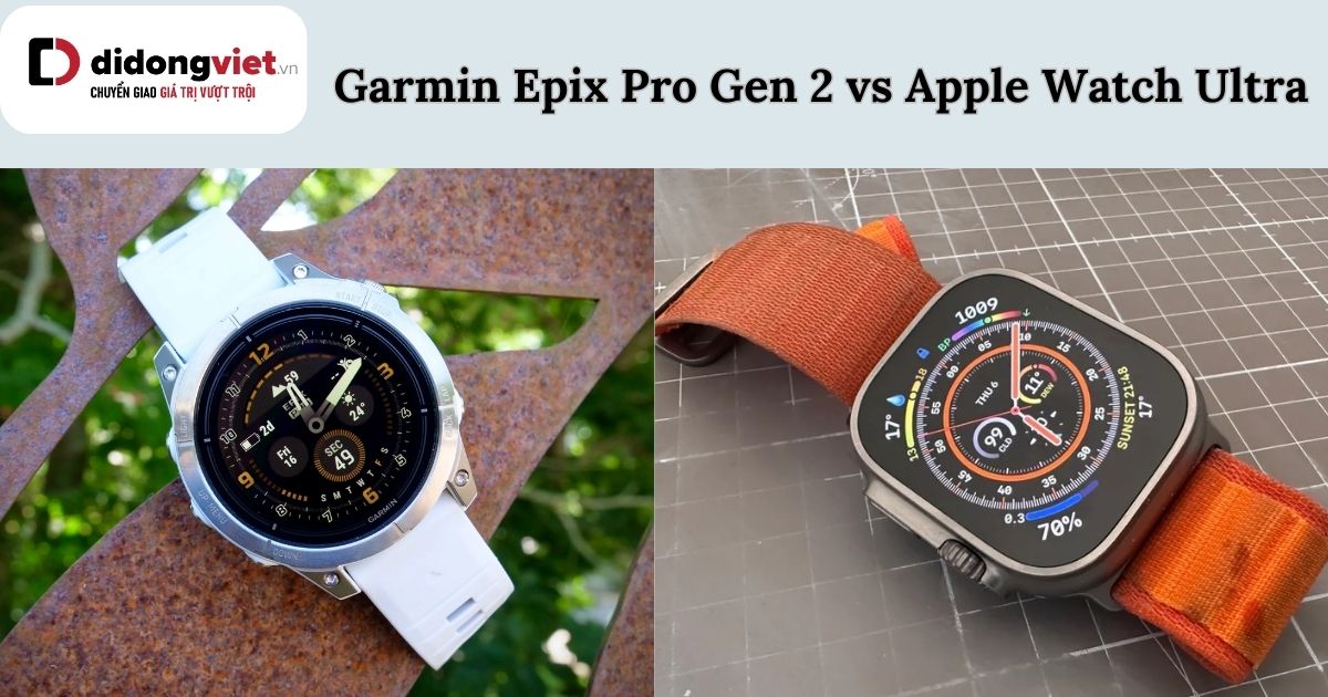 So sánh Garmin Epix Pro Gen 2 và Apple Watch Ultra: Chọn dòng nào?