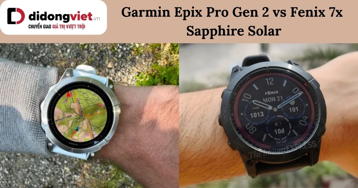 So sánh Garmin Epix Pro Gen 2 và Fenix 7x Sapphire Solar: Mua dòng nào?