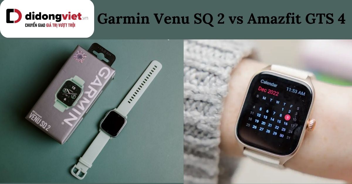 So sánh Garmin Venu SQ 2 và Amazfit GTS 4: Đâu là sự lựa chọn tốt hơn?