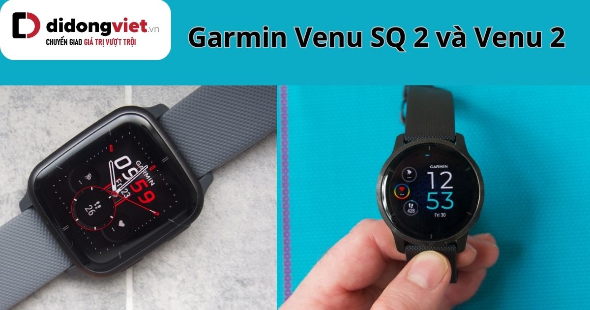 So sánh Garmin Venu SQ 2 và Venu 2 sau thời gian sử dụng