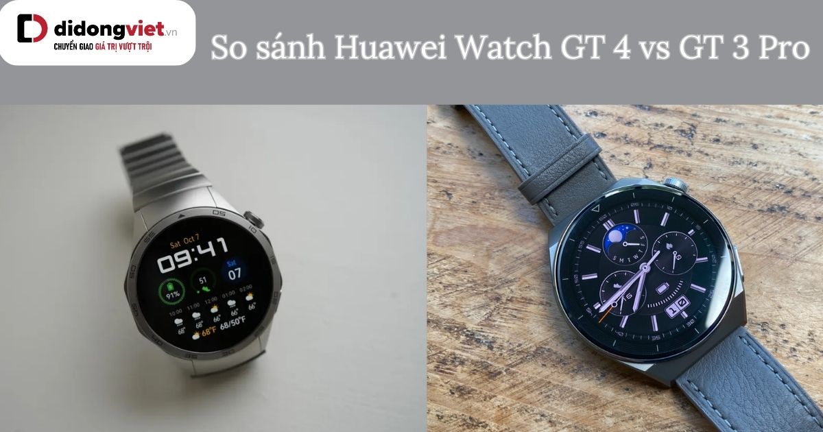 So sánh Huawei Watch GT 4 và GT 3 Pro: Chạy bộ mua dòng nào phù hợp?