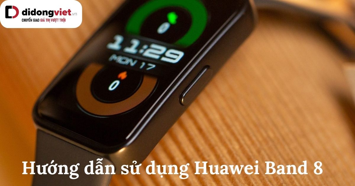 Hướng dẫn sử dụng Huawei Band 8 khi mới mua về