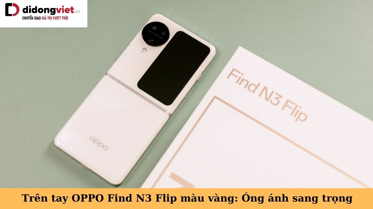 Trên tay OPPO Find N3 Flip màu vàng: Óng ánh sắc kim sang trọng