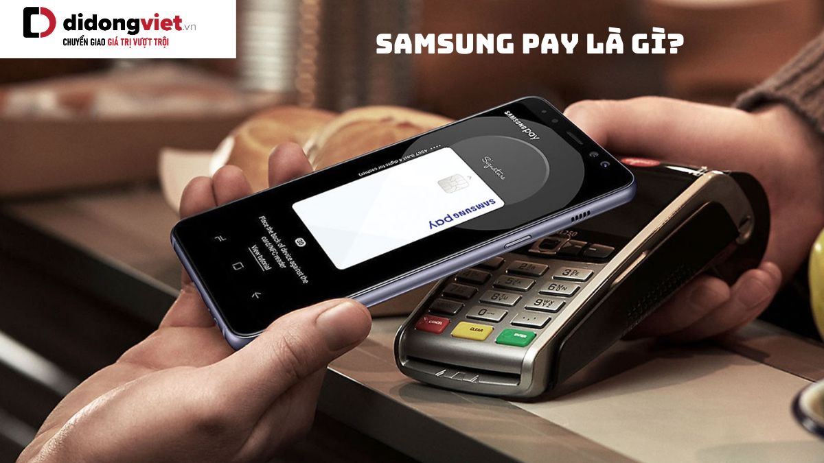Samsung Pay: Tiên phong công nghệ thanh toán một chạm thời thượng