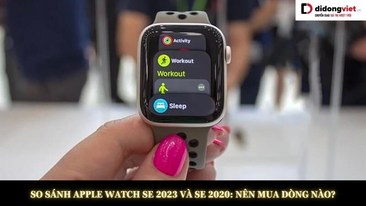 So sánh Apple Watch SE 2023 và Apple Watch SE 2020: Khác biệt nằm ở đâu?