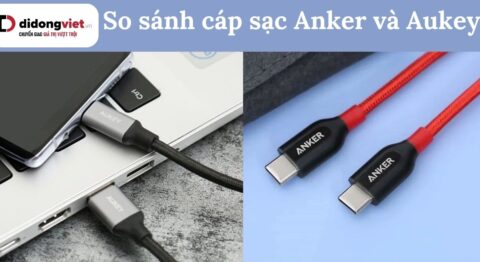 So sánh cáp sạc Anker và Aukey