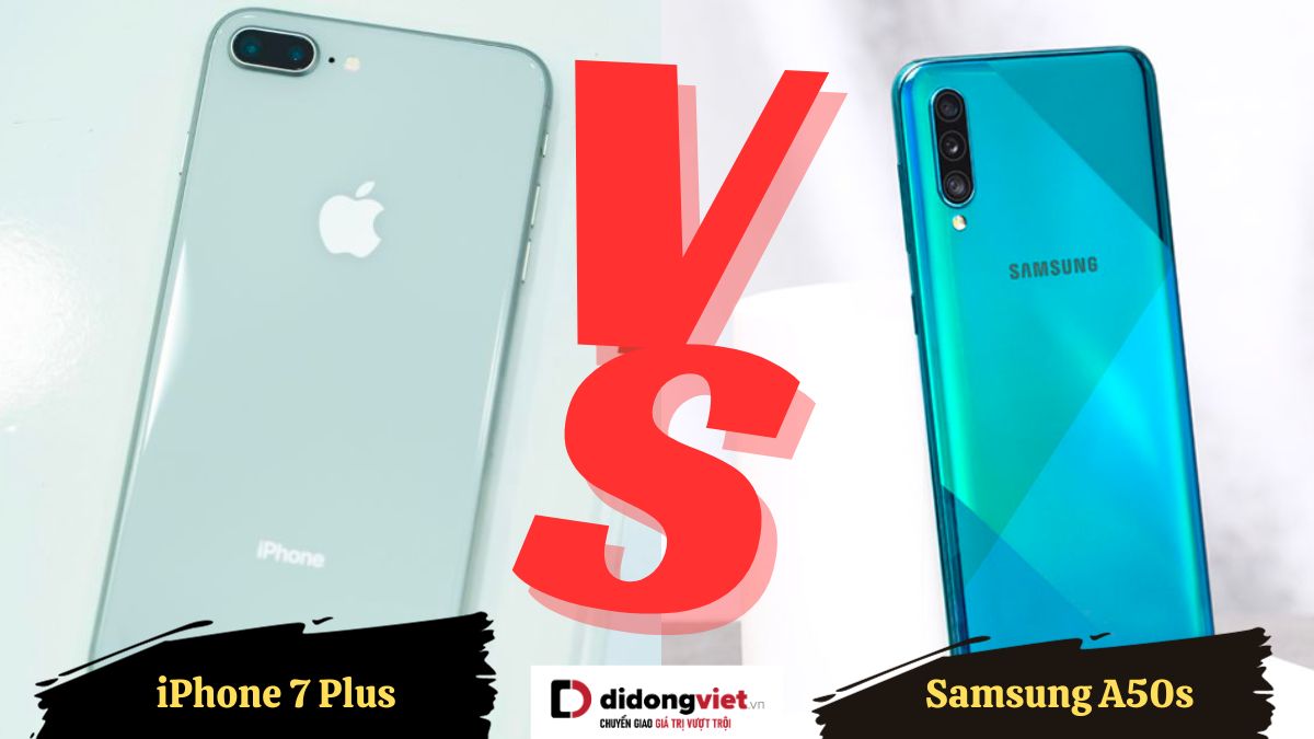 So sánh Samsung A50s và iPhone 7 Plus: Nên mua Samsung hay Apple?