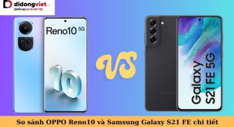 so sánh oppo reno10 và samsung galaxy s21 fe