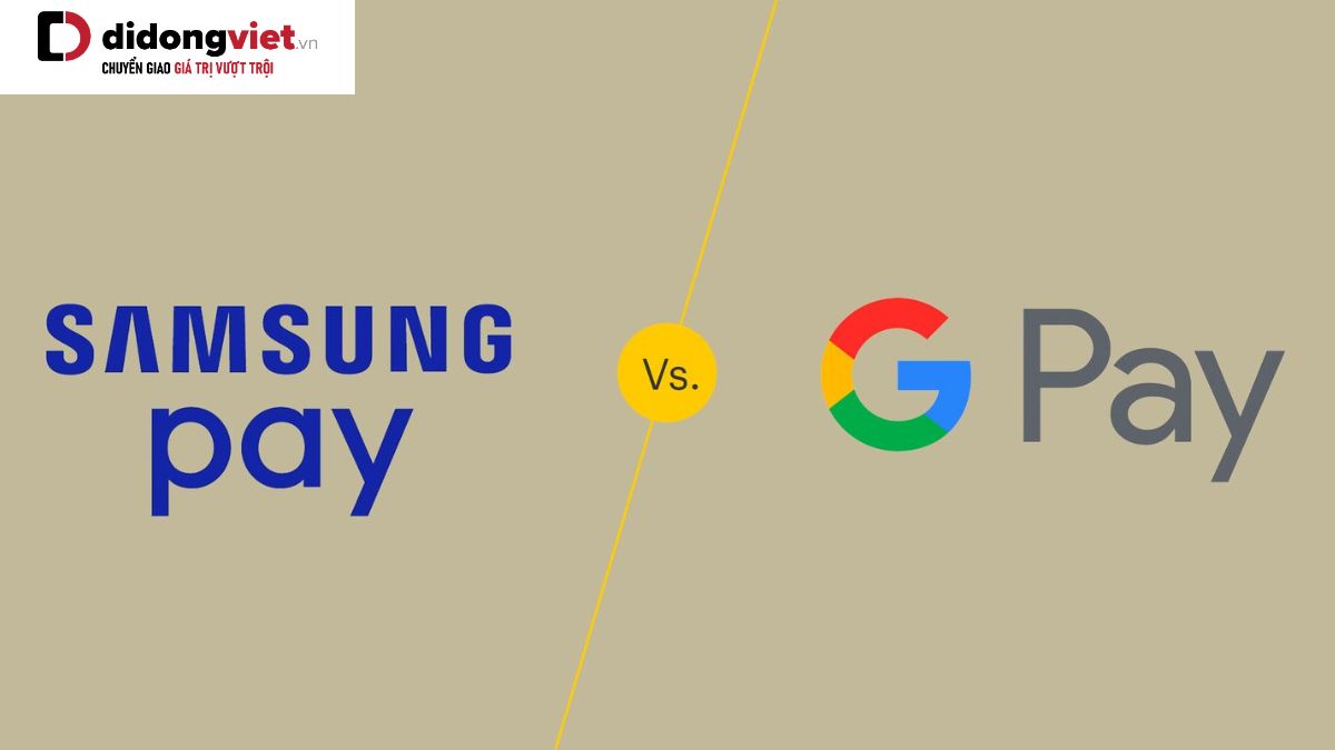 So sánh Samsung Pay và Google Pay: Giống và khác thế nào?