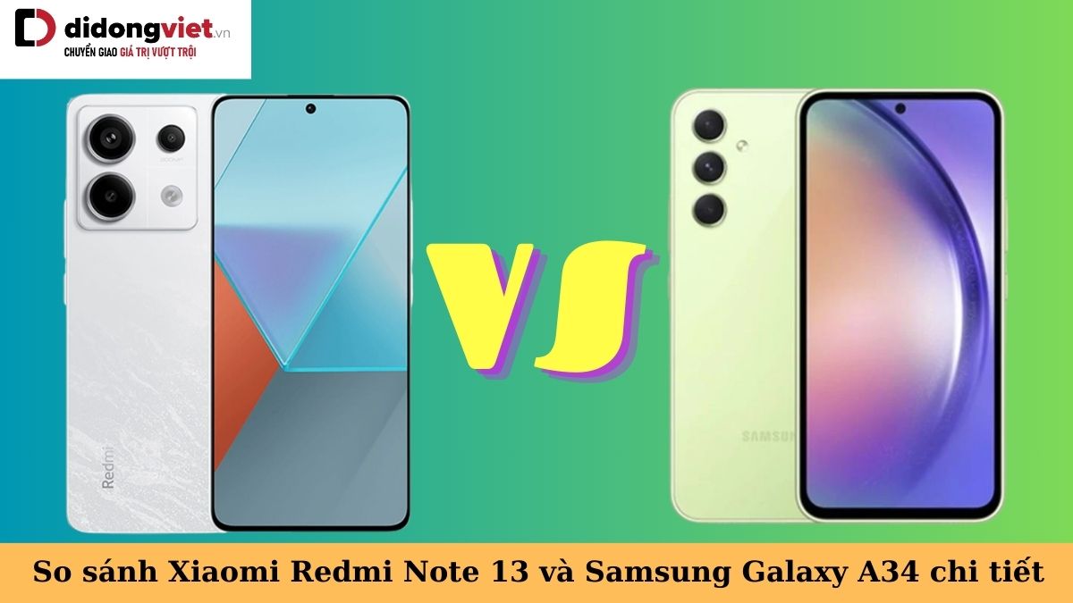 So sánh Xiaomi Redmi Note 13 và Samsung Galaxy A34: Chọn điện thoại nào?