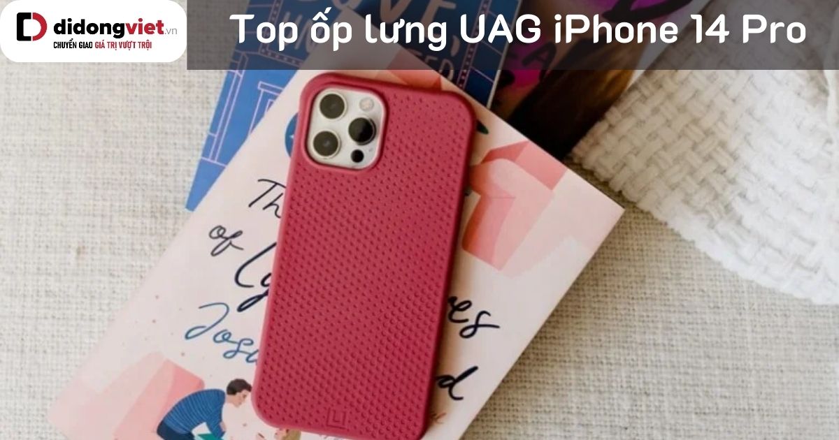 Top 7 ốp lưng UAG iPhone 14 Pro bán chạy nhất tại Di Động Việt