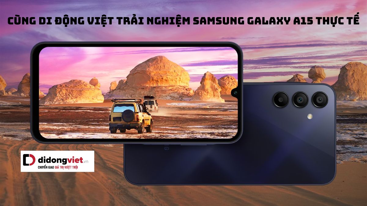 Cùng Di Động Việt trải nghiệm điện thoại Samsung Galaxy A15 thực tế