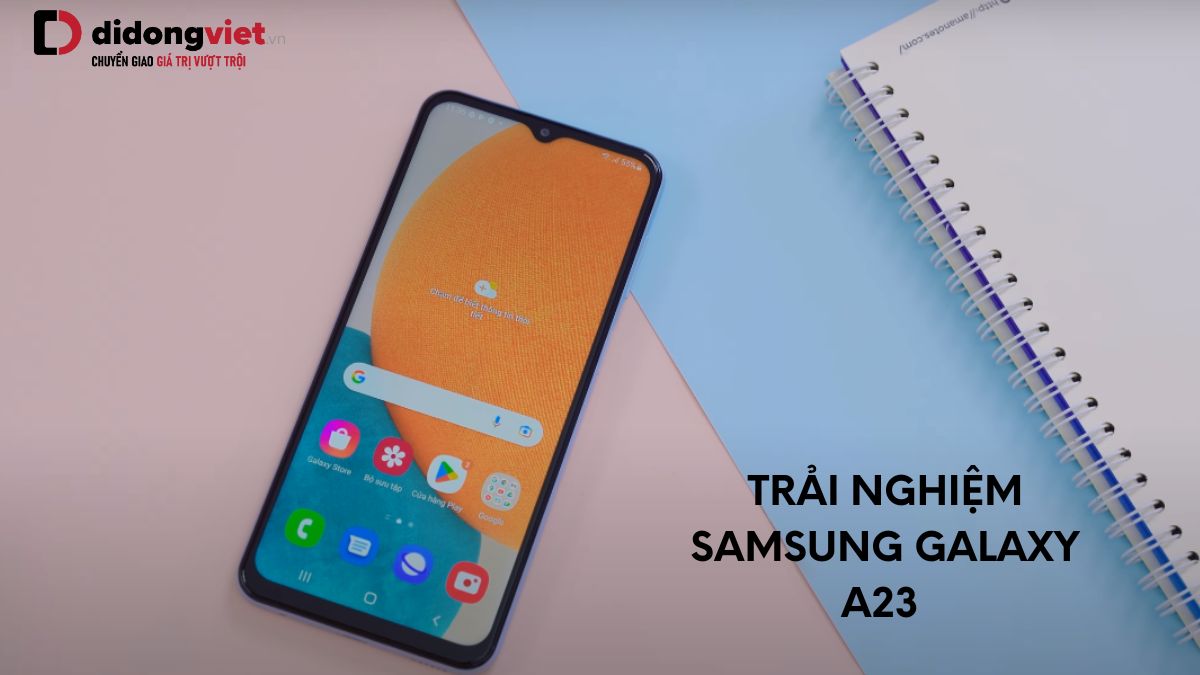 Cùng Di Động Việt trải nghiệm điện thoại Samsung Galaxy A23 thực tế