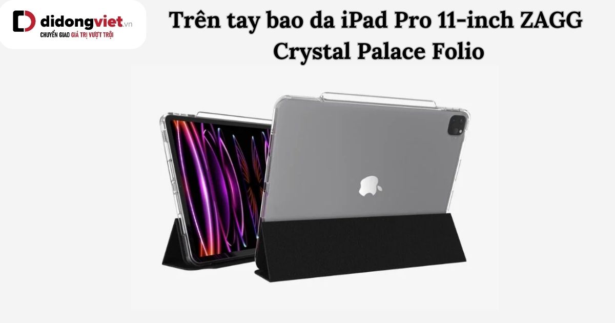 Trên tay bao da iPad Pro 11-inch ZAGG Crystal Palace Folio