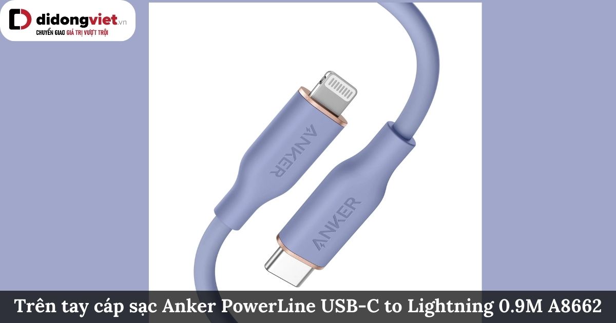Trên tay cáp sạc Anker PowerLine USB-C to Lightning 0.9M A8662 chính hãng