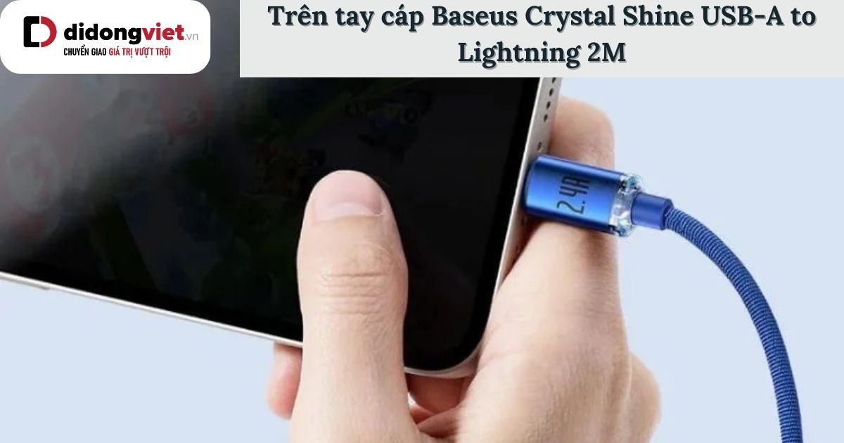 Trên tay cáp Baseus Crystal Shine USB-A to Lightning 2M: Có nên mua?