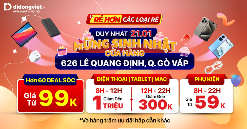 Mừng sinh nhật Di Động Việt 626 Lê Quang Định, Gò Vấp. Điện thoại | Tablet | Mac giảm thêm đến 1 TRIỆU. Phụ kiện chính hãng giá sốc từ 59K. Duy nhất 21.01 cam kết RẺ HƠN CÁC LOẠI RẺ