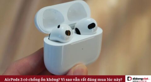 AirPods 3 có chống ồn không