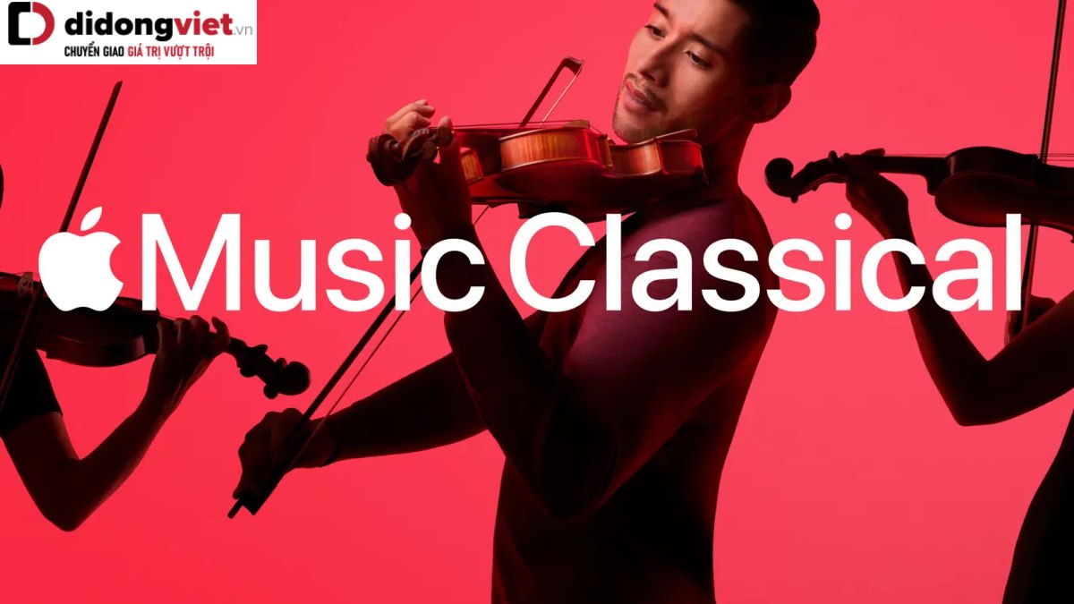 Tin vui cho tín đồ nhạc cổ điển: Apple Music Classical chính thức đổ bộ 6 quốc gia Châu Á