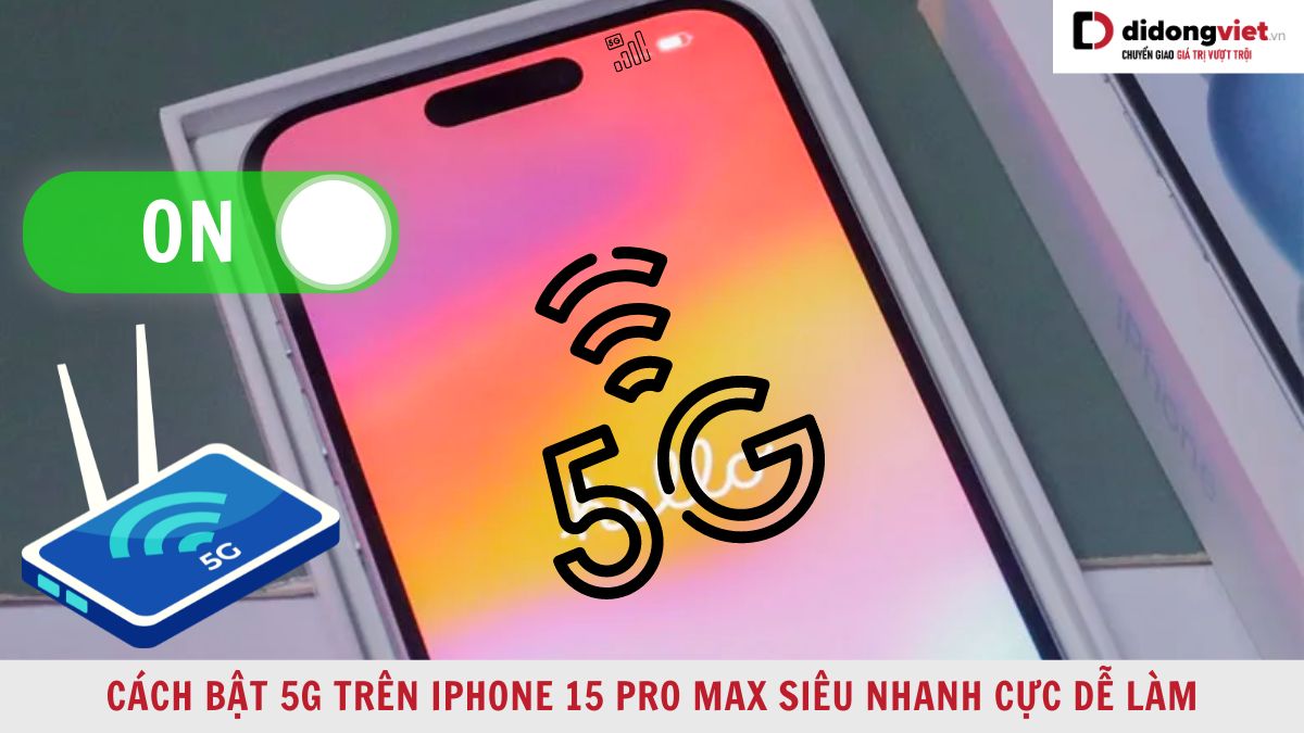 Cách bật 5G trên iPhone 15 Pro Max đơn giản nhanh nhất
