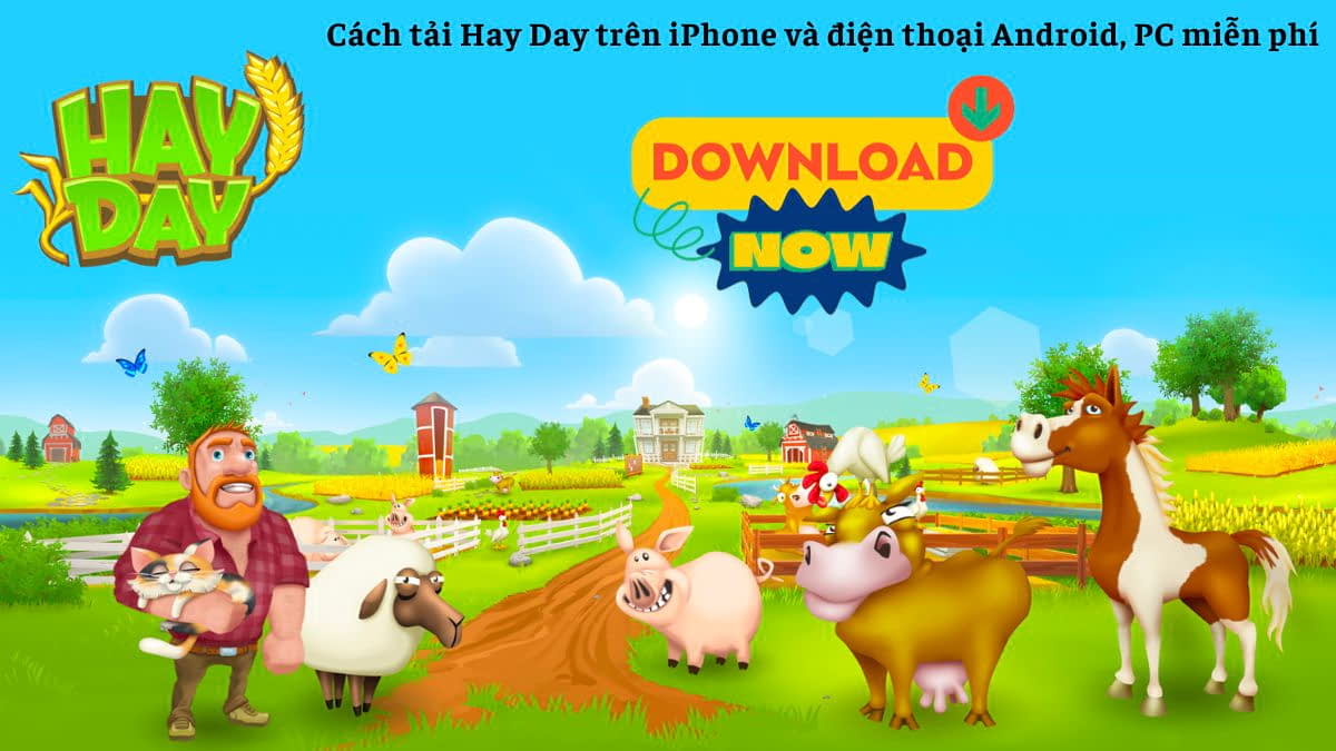 Hướng dẫn cách tải Hay Day trên điện thoại iOS và Android, PC miễn phí mới nhất
