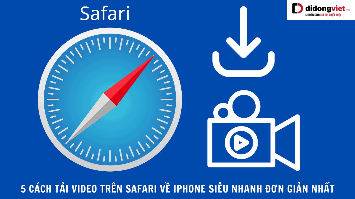 Hướng dẫn 5 cách tải video trên Safari về iPhone đơn giản nhất