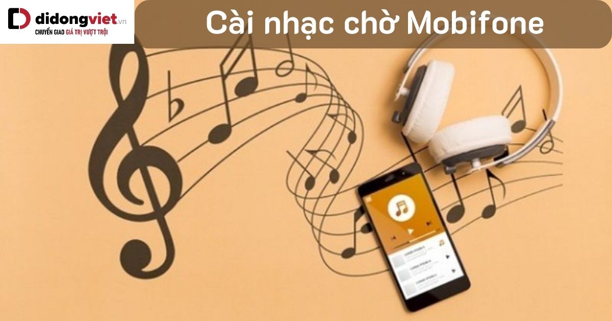 Hướng dẫn cách đăng ký, cài nhạc chờ Mobifone siêu đơn giản