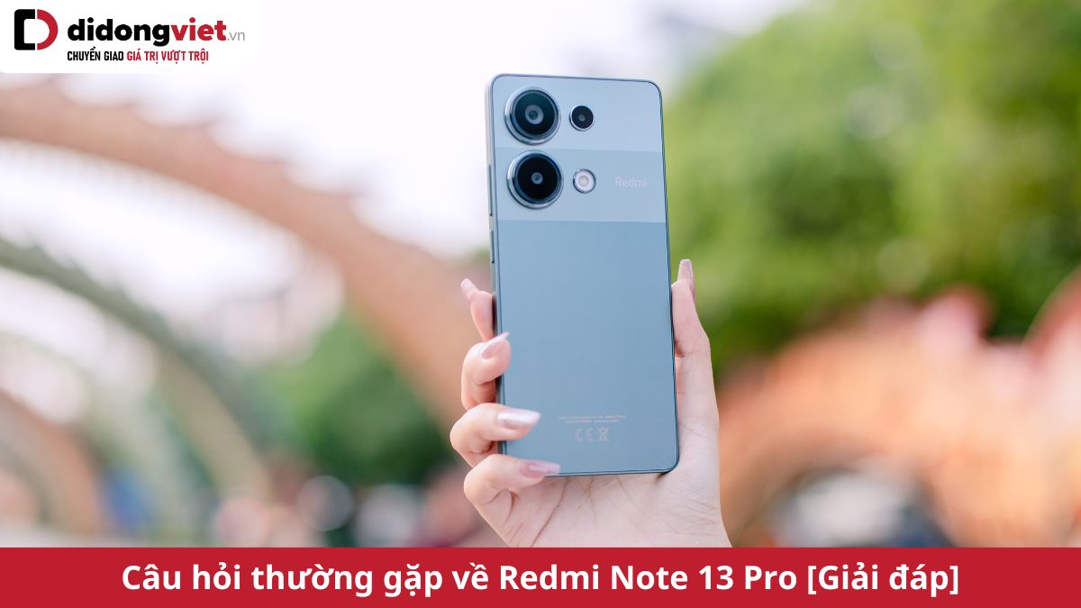 Câu hỏi thường gặp về Redmi Note 13 Pro