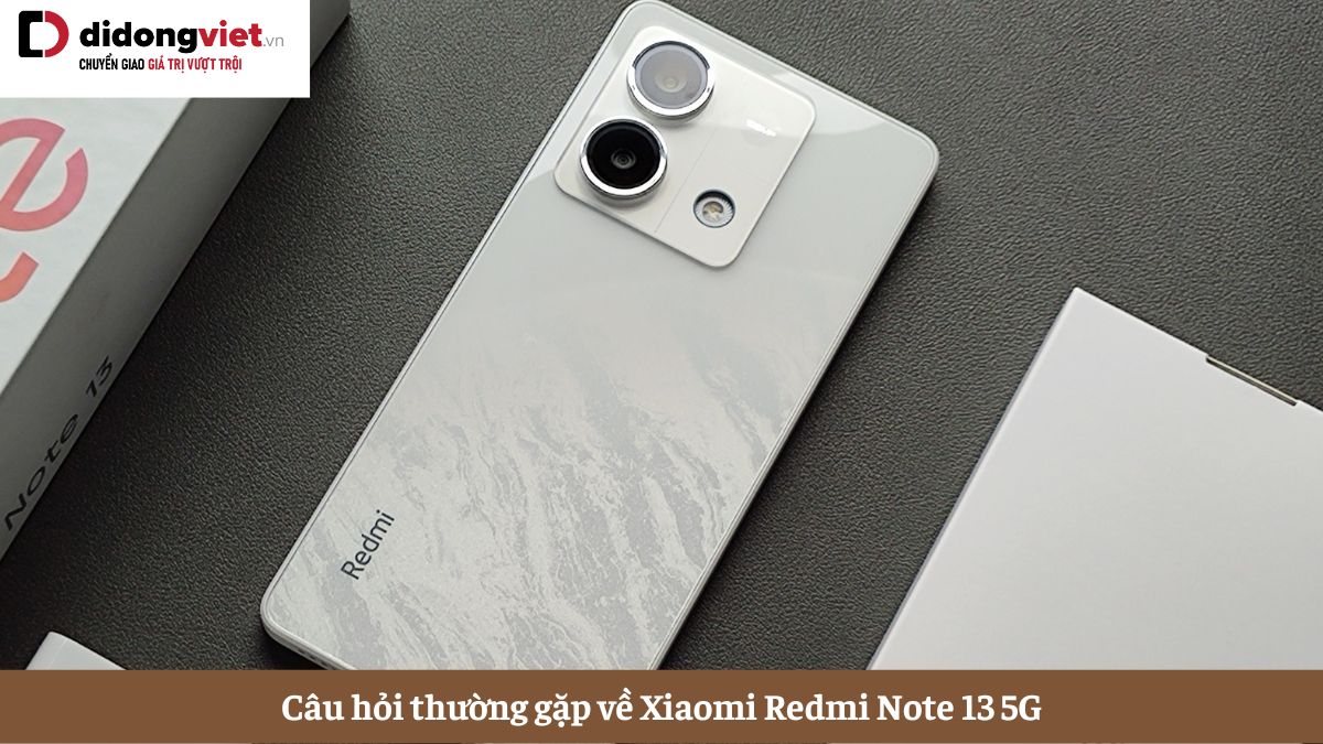 Tổng hợp những câu hỏi thường gặp về điện thoại Xiaomi Redmi Note 13 5G