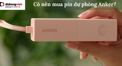Có nên mua pin dự phòng Anker?