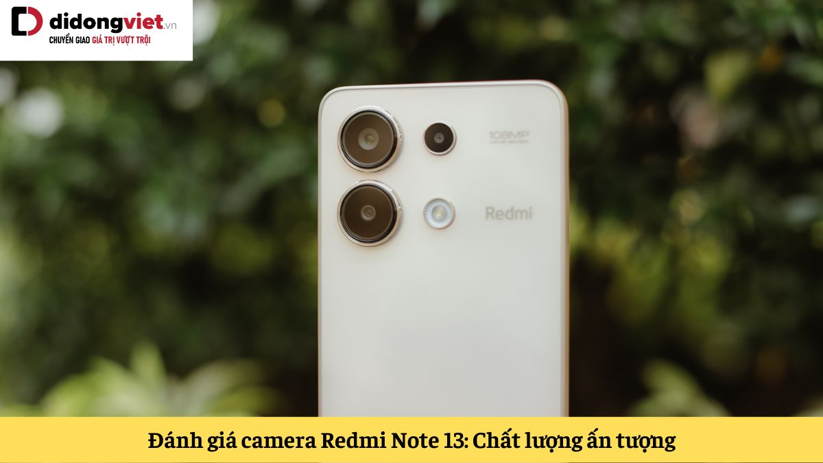 Đánh giá camera Redmi Note 13: Chất lượng ấn tượng, bắt kịp xu hướng