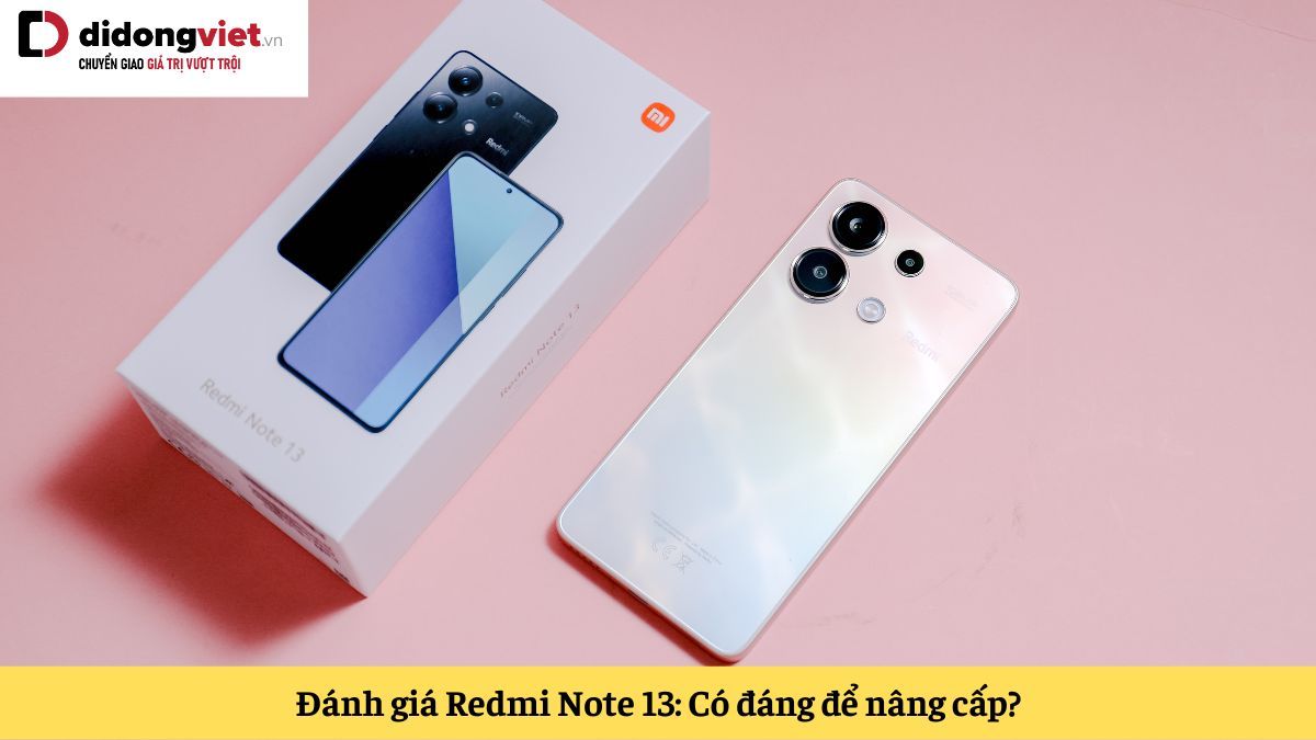 Đánh giá Xiaomi Redmi Note 13: Review chi tiết thiết kế, cấu hình, hiệu năng