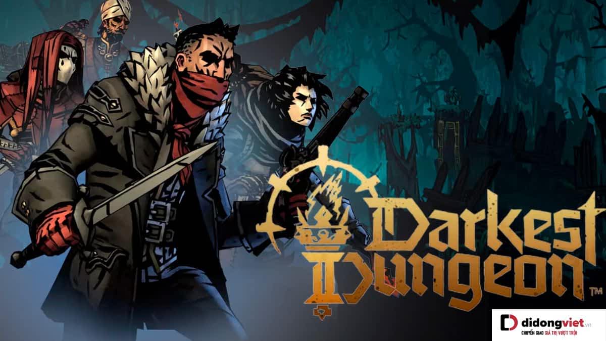 Darkest Dungeon – Hành trình tử thần khám phá thế giới địa ngục