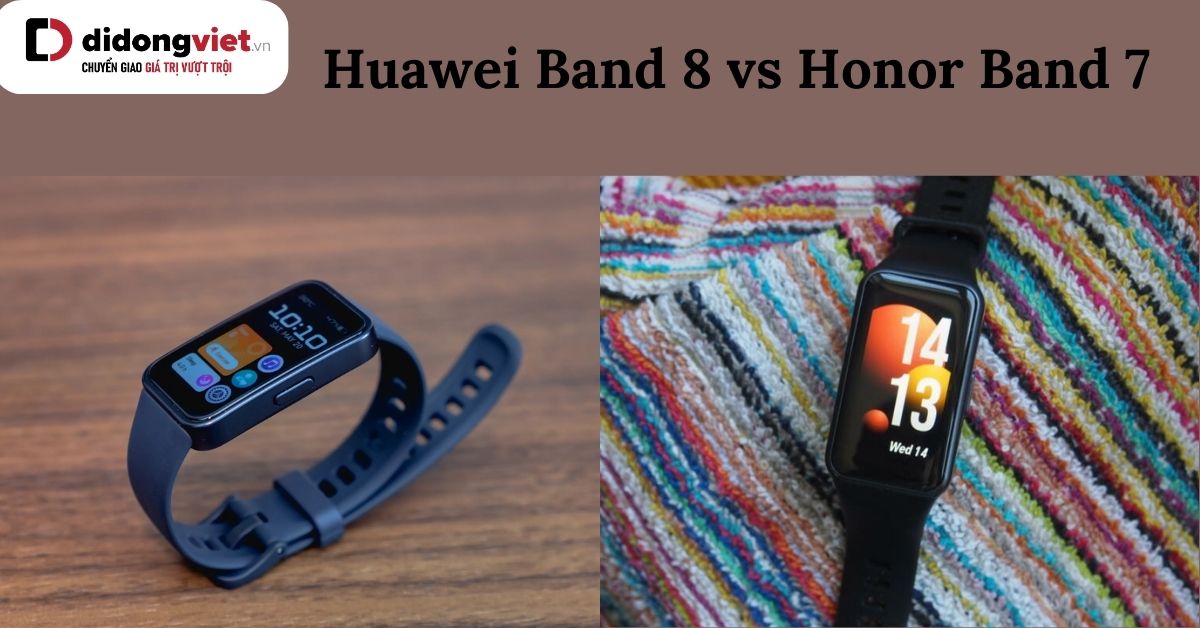 So sánh Huawei Band 8 và Honor Band 7 sau thời gian sử dụng