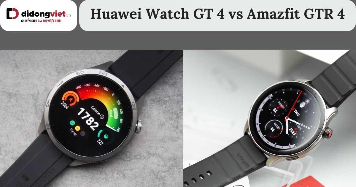 So sánh Huawei Watch GT 4 và Amazfit GTR 4: Nên chọn đồng hồ nào?